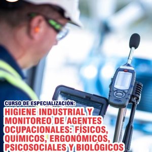 HIGIENE INDUSTRIAL Y MONITOREO DE AGENTES OCUPACIONALES: FÍSICOS, QUÍMICOS, ERGONÓMICOS, PSICOSOCIALES Y BIOLÓGICOS