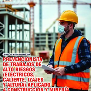 PREVENCIONISTA DE TRABAJOS DE ALTO RIESGOS (ELECTRICOS, CALIENTE, IZAJES Y ALTURA) APLICADO A CONSTRUCCIÓN Y MINERÍA