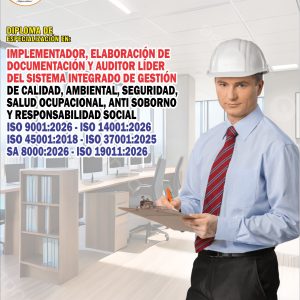 IMPLEMENTADOR, ELABORACIÓN DE DOCUMENTACIÓN Y AUDITOR LIDER DEL SISTEMA INTEGRADO DE GESTIÓN DE CALIDAD, AMBIENTAL, SEGURIDAD, SALUD OCUPACIONAL, ANTI SOBORNO Y RESPONSABILIDAD SOCIAL ISO 9001:2026 - ISO 14001:2026 ISO 45001:2018 - ISO 37001:2025 SA 8000:2026 - ISO 19011:2026